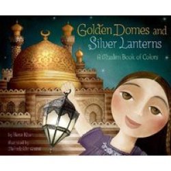 Golden Domes And Silver Lanterns - A Muslim Book Of Colors Paperback
