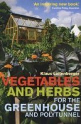 Vegetables And Herbs For The Greenhouse And Polytunnel paperback