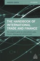 The Handbook Of International Trade And Finance - The Complete Guide For International S Finance Shipping And Administration Paperback 4th Revised Edition