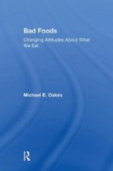 Bad Foods - Changing Attitudes About What We Eat Paperback