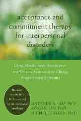 Acceptance And Commitment Therapy For Interpersonal Problems: Using Mindfulness Acceptance And Schema Awareness To Change Interpersonal Behaviors