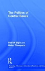 The Politics of Central Banks Routledge Advances in International Relations and Global Politics