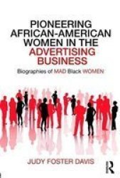 Pioneering African-american Women In The Advertising Business - Biographies Of Mad Black Women Paperback
