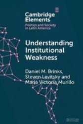 Elements In Politics And Society In Latin America - Understanding Institutional Weakness: Power And Design In Latin American Institutions Paperback