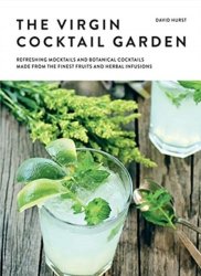 The Virgin Cocktail Garden - Refreshing Mocktails And Botanical Cocktails Made From The Finest Fruits And Herbal Infusions Hardcover
