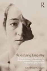 Developing Empathy - A Biopsychosocial Approach To Understanding Compassion For Therapists And Parents Paperback