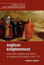 Anglican Enlightenment - Orientalism Religion And Politics In England And Its Empire 1648-1715 Paperback