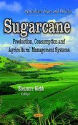 Sugarcane - Production Consumption & Agricultural Management Systems Hardcover