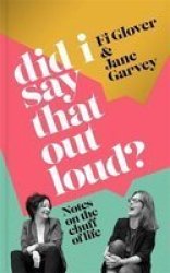 Did I Say That Out Loud? - Notes On The Chuff Of Life Hardcover