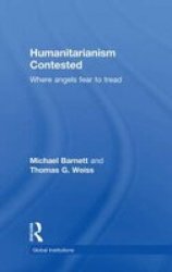 Humanitarianism Contested - Where Angels Fear to Tread Hardcover