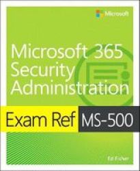 Exam Ref MS-500 Microsoft 365 Security Administration Paperback
