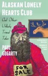 Alaskan Lonely Hearts Club - And Other Unlikely Travel Tales Paperback