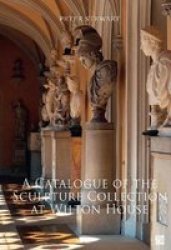 A Catalogue Of The Sculpture Collection At Wilton House Hardcover