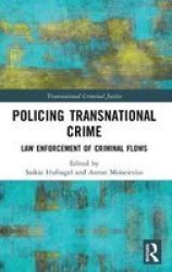 Policing Transnational Crime - Law Enforcement Of Criminal Flows Hardcover