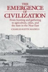 The Emergence Of Civilization - From Hunting And Gathering To Agriculture Cities And The State Of The Near East Hardcover