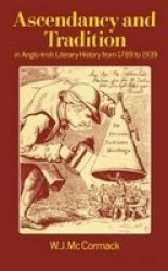 Ascendancy And Tradition In Anglo-irish Literary History From 1789 To 1939 Hardcover