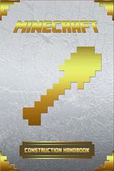 Minecraft: Construction Handbook: Ultimate Collector's Edition Minecraft Books For Kids