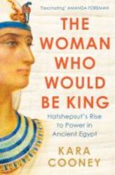 The Woman Who Would Be King - Hatshepsut&#39 S Rise To Power In Ancient Egypt Paperback