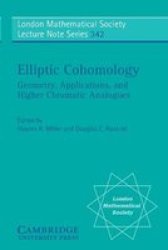 Elliptic Cohomology - Geometry Applications And Higher Chromatic Analogues paperback