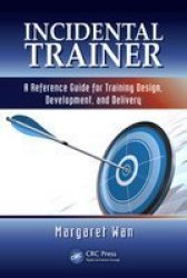 Incidental Trainer: A Reference Guide For Training Design Development And