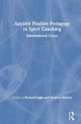 Applied Positive Pedagogy In Sport Coaching - International Cases Hardcover