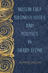 Muslim Fula Business Elites And Politics In Sierra Leone Hardcover