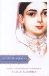 White Mughals: Love And Betrayal In Eighteenth-century India