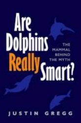Are Dolphins Really Smart? - The Mammal Behind The Myth Paperback