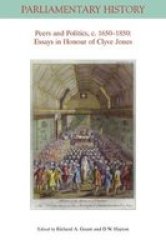 Peers And Politics C. 1650 - 1850 - Essays In Honour Of Clyve Jones Paperback