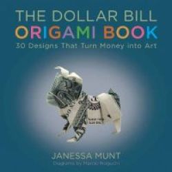 The Dollar Bill Origami Book - 30 Designs That Turn Money Into Art Paperback
