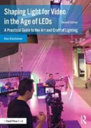 Shaping Light For Video In The Age Of Leds - A Practical Guide To The Art And Craft Of Lighting Paperback 2ND New Edition