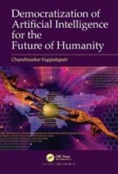 Democratization Of Artificial Intelligence For The Future Of Humanity Hardcover