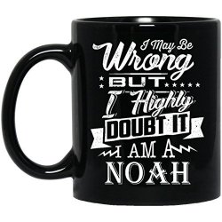 Hilarious Name Gifts Mug For Adult- Highly Doubt It I Am Noah - Gag Gifts Mug Forgrandson Boyfriend- On Weding Aniversary Black 11OZ Medium Mug