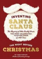 Inventing Santa Claus - The Mystery Of Who Really Wrote The Most Celebrated Yuletide Poem Of All Time The Night Before Christmas Hardcover