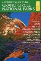A Complete Guide To The Grand Circle National Parks - Covering Zion Bryce Canyon Capitol Reef Arches Canyonlands Mesa Verde And Grand Canyon National Parks Paperback