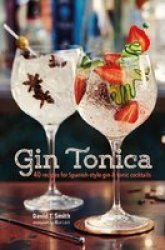 Gin Tonica - 40 Recipes For Spanish-style Gin And Tonic Cocktails Hardcover