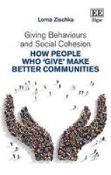 Giving Behaviours And Social Cohesion - How People Who 'give& 39 Make Better Communities Hardcover