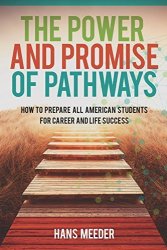 THE POWER And Promise Of Pathways: How To Prepare All American Students For Career And Life Success