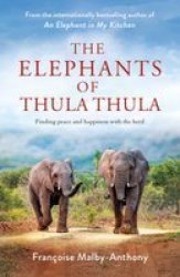 The Elephants Of Thula Thula - Finding Peace And Happiness With The Herd Paperback