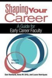 Shaping Your Career - A Guide For Early Career Faculty Hardcover
