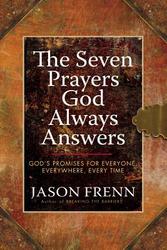 The Seven Prayers God Always Answers God's Promises For Everyone, Everywhere, Every Time