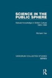 Science in the Public Sphere: Natural Knowledge in British Culture, 1800-1860 Variorum Collected Studies Series, 726