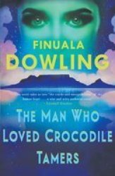 The Man Who Loved Crocodile Tamers - Finuala Dowling Paperback