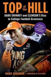 TOP Of The Hill - Dabo Swinney And Clemson's Rise To College Football Greatness
