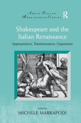 Shakespeare And The Italian Renaissance - Appropriation Transformation Opposition Paperback