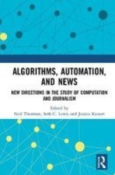 Algorithms Automation And News - Capabilities Cases And Consequences Hardcover