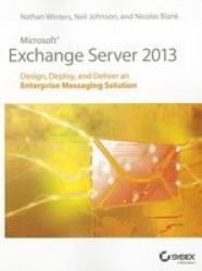 Microsoft Exchange Server 2013 - Design Deploy And Deliver An Enterprise Messaging Solution Paperback