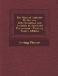 The Rate Of Interest - Its Nature Determination And Relation To Economic Phenomena - Primary Source Edition paperback