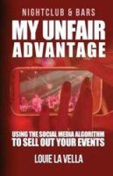 My Unfair Advantage - Using The Social Media Algorithm To Fill Your Bar Events. Paperback