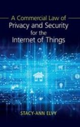 A Commercial Law Of Privacy And Security For The Internet Of Things Hardcover